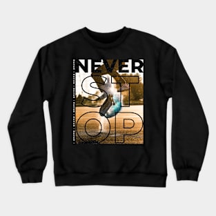 Never Stop - Skater Grunge Skateboarding Crewneck Sweatshirt